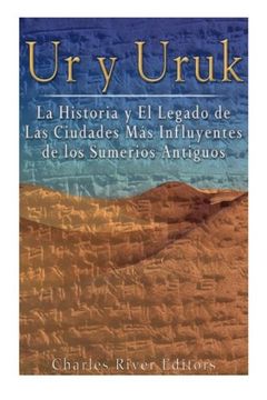 portada Ur y Uruk: La Historia y el Legado de las Ciudades mas Influyentes de los Sumerios Antiguos