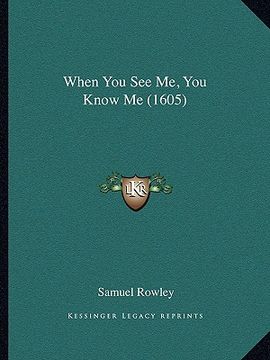 portada when you see me, you know me (1605) (en Inglés)