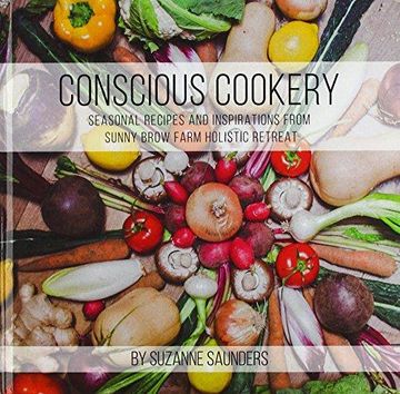 portada Conscious Cookery; Seasonal Recipes and Inspirations From Sunny Brow Farm Holistic Retreat (en Inglés)