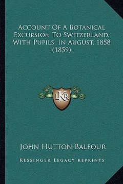 portada account of a botanical excursion to switzerland, with pupils, in august, 1858 (1859) (in English)