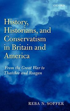 portada History, Historians, and Conservatism in Britain and America: From the Great war to Thatcher and Reagan (en Inglés)