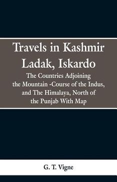 portada Travels in Kashmir Ladak, Iskardo, the Countries Adjoning the Mountain -Course of the Indus, and The Himalya, North of the Punjab With Map (en Inglés)