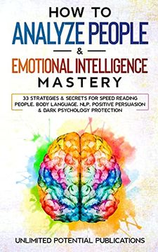 portada How To Analyze People & Emotional Intelligence Mastery: 33 Strategies & Secrets for Speed Reading People, Body Language, NLP, Positive Persuasion & Da (en Inglés)