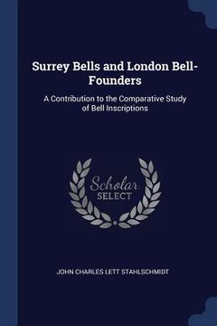 portada Surrey Bells and London Bell-Founders: A Contribution to the Comparative Study of Bell Inscriptions (in English)
