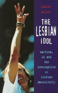 portada The Lesbian Idol: Martina, kd and the Consumption of Lesbian Masculinity (Sexual Politics) (en Inglés)