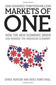 one hundred thirteen million markets of one: how the new economic order can remake the american economy (en Inglés)