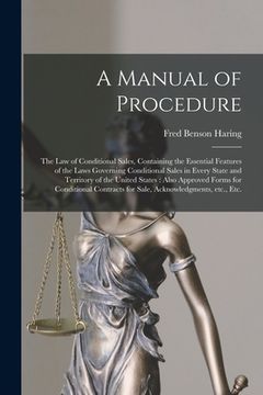 portada A Manual of Procedure: the Law of Conditional Sales, Containing the Essential Features of the Laws Governing Conditional Sales in Every State (in English)