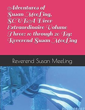 portada Adventures of Susan Meeling, Scuba Diver Extraordinaire Volume Three: 10 Through 20 by: Reverend Susan Meeling (in English)