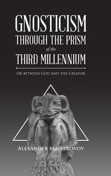 portada Gnosticism Through the Prism of the Third Millennium: Or Between God and the Creator (en Inglés)