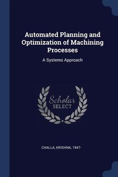 portada Automated Planning and Optimization of Machining Processes: A Systems Approach (en Inglés)