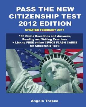 portada Pass the New Citizenship Test 2012 Edition: 100 Civics Questions and Answers, Reading and Writing Exercises (in English)