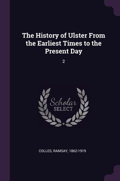 portada The History of Ulster From the Earliest Times to the Present Day: 2 (in English)