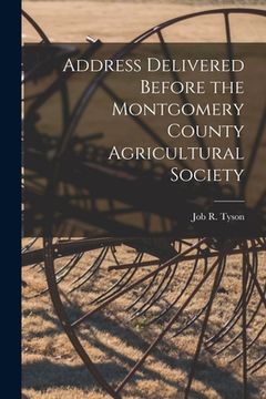 portada Address Delivered Before the Montgomery County Agricultural Society [microform]