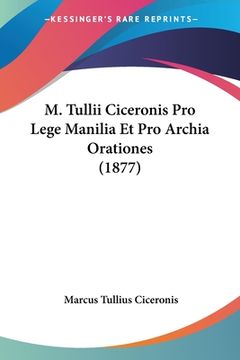 portada M. Tullii Ciceronis Pro Lege Manilia Et Pro Archia Orationes (1877) (en Latin)