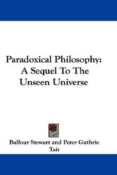 portada paradoxical philosophy: a sequel to the unseen universe (en Inglés)