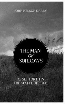 portada The Man of Sorrows: As set forth in THE GOSPEL OF LUKE (en Inglés)