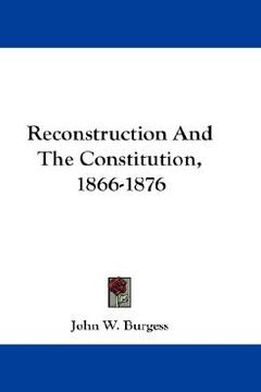 portada reconstruction and the constitution, 1866-1876 (en Inglés)