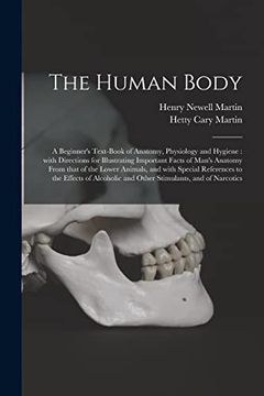 portada The Human Body [Microform]: A Beginner'S Text-Book of Anatomy, Physiology and Hygiene: With Directions for Illustrating Important Facts of Man'ST To the Effects of Alcoholic and Other. (en Inglés)
