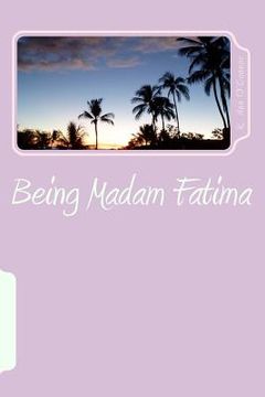portada Being Madam Fatima: Surviving as a single female American in Saudi Arabia before, during & after 9/11. (en Inglés)