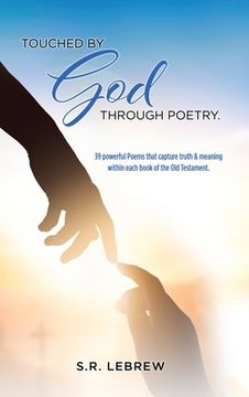 portada Touched By God through Poetry.: 39 powerful Poems that capture truth & meaning within each book of the Old Testament. (en Inglés)