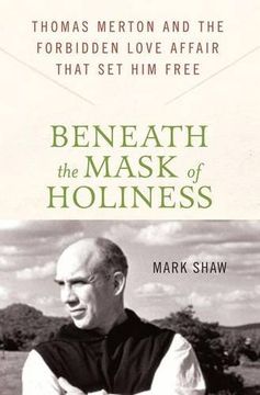 portada Beneath the Mask of Holiness: Thomas Merton and the Forbidden Love Affair That set him Free (en Inglés)