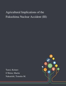 portada Agricultural Implications of the Fukushima Nuclear Accident (III) (en Inglés)