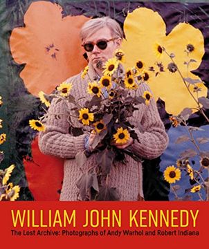 portada William John Kennedy: The Lost Archive: Photographs of Andy Warhol and Robert Indiana (in English)