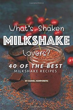 portada What's Shaken Milkshake Lovers? 40 of the Best Milkshake Recipes 