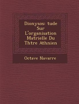 portada Dionysos: Tude Sur L'Organisation Mat Rielle Du Th Tre Ath Nien (en Francés)