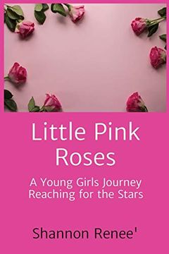 portada Little Pink Roses: A Young Girls Journey Reaching for the Stars 