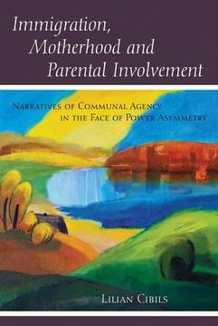 portada Immigration, Motherhood and Parental Involvement: Narratives of Communal Agency in the Face of Power Asymmetry (Counterpoints)