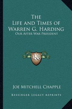 portada the life and times of warren g. harding: our after war president (en Inglés)