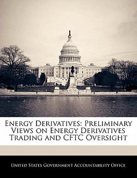 portada energy derivatives: preliminary views on energy derivatives trading and cftc oversight (in English)