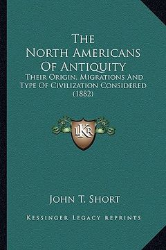 portada the north americans of antiquity: their origin, migrations and type of civilization considered (1882) (en Inglés)