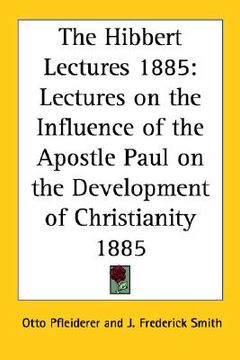 portada the hibbert lectures 1885: lectures on the influence of the apostle paul on the development of christianity 1885