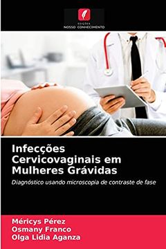 portada Infecções Cervicovaginais em Mulheres Grávidas: Diagnóstico Usando Microscopia de Contraste de Fase (in Portuguese)