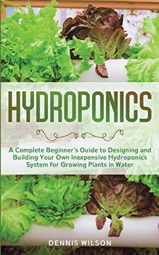 portada Hydroponics: A Complete Beginner's Guide to Designing and Building Your own Inexpensive Hydroponics System for Growing Plants in Water (en Inglés)