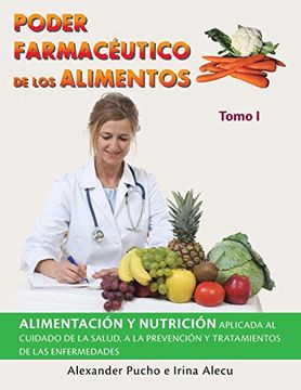 portada Poder Farmacéutico de los Alimentos: Alimentación y Nutrición Aplicada al Cuidado de la Salud, a la Prevención y Tratamientos de las Enfermedades