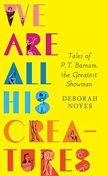 portada We are all his Creatures: Tales of p. T. Barnum, the Greatest Showman (en Inglés)