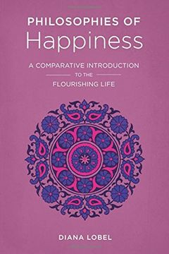 portada Philosophies of Happiness: A Comparative Introduction to the Flourishing Life (en Inglés)