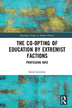 portada The Co-Opting of Education by Extremist Factions: Professing Hate (Routledge Studies in Modern History) (en Inglés)