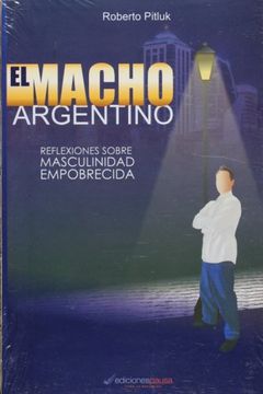 portada El Macho Argentino: Reflexiones Sobre Masculindad Empobrecida