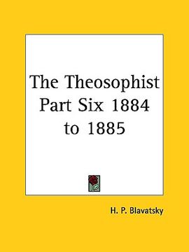 portada the theosophist part six 1884 to 1885 (en Inglés)