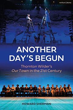 portada Another Day'S Begun: Thornton Wilder’S our Town in the 21St Century 