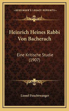 portada Heinrich Heines Rabbi Von Bacherach: Eine Kritische Studie (1907) (en Alemán)