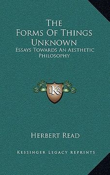portada the forms of things unknown: essays towards an aesthetic philosophy (en Inglés)