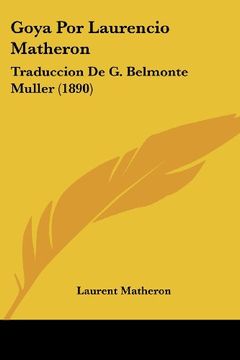 portada Goya por Laurencio Matheron: Traduccion de g. Belmonte Muller (1890)