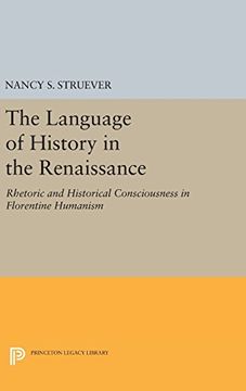 portada The Language of History in the Renaissance: Rhetoric and Historical Consciousness in Florentine Humanism (Princeton Legacy Library) (in English)
