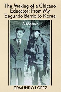 portada The Making of a Chicano Educator: From My Segundo Barrio to Korea - A Memoir (in English)