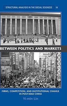 portada Between Politics and Markets Hardback: Firms, Competition, and Institutional Change in Post-Mao China (Structural Analysis in the Social Sciences) (en Inglés)